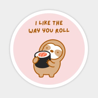 I Like the Way You Roll Sushi Sloth Magnet